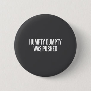 Humpty Dumpty Was Pushed Funny Quote  6 Cm Round Badge