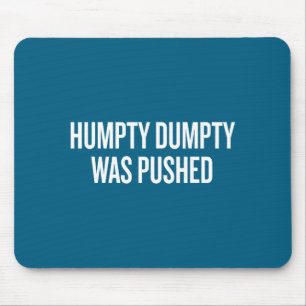 Humpty Dumpty Was Pushed Funny Quote Mouse Mat