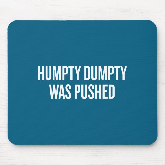 Humpty Dumpty Was Pushed Funny Quote  Mouse Mat (Front)