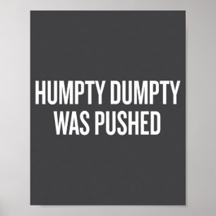 Humpty Dumpty Was Pushed Funny Quote Poster