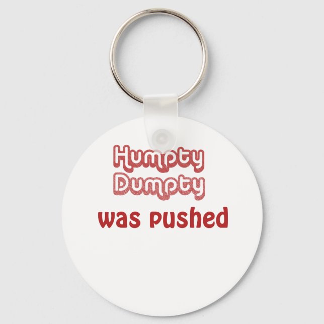 Humpty Dumpty Was Pushed Key Ring (Front)