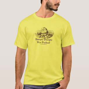 Humpty Dumpty Was Pushed! T-Shirt