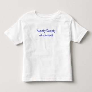 Humpty-Dumpty was pushed Toddler T-Shirt