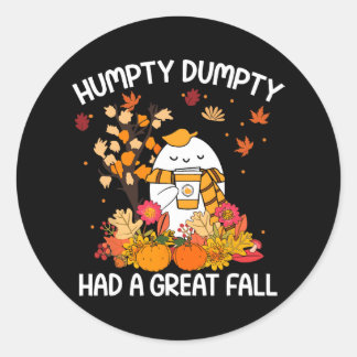 Humpty Funny Dumpty Had A Great Fall Happy Fall Y' Classic Round Sticker