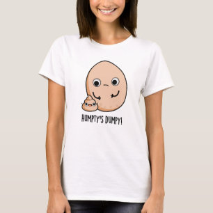 Humpty's Dumpy Funny Egg Poop Pun  T-Shirt