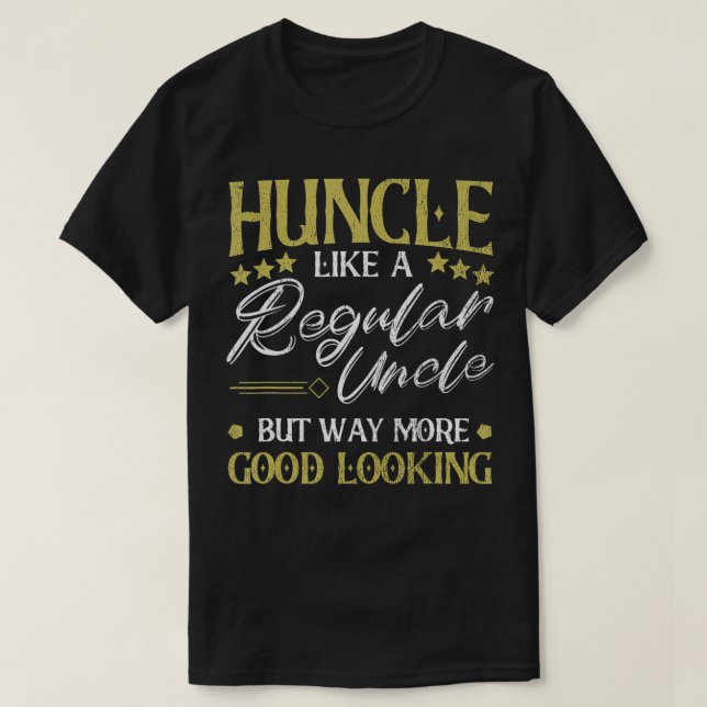 Huncle Like Regular Uncle Way More Good Looking Fu T-Shirt (Design Front)