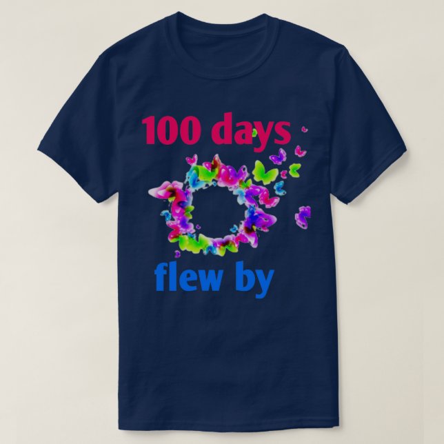 Hundred days flew by funny school quotes 4 T-Shirt (Design Front)