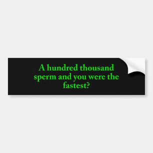 Hundred Thousand Sperm Bumper Sticker