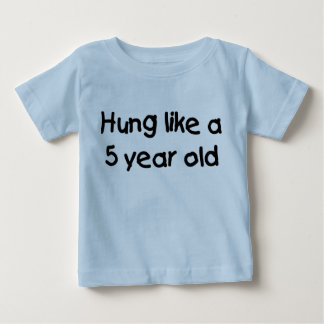 HUng Like a Five Year Old Baby T-Shirt