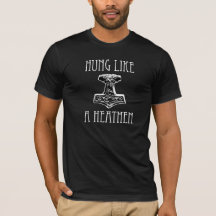 Hung Like A Heathen T-Shirt in Darks