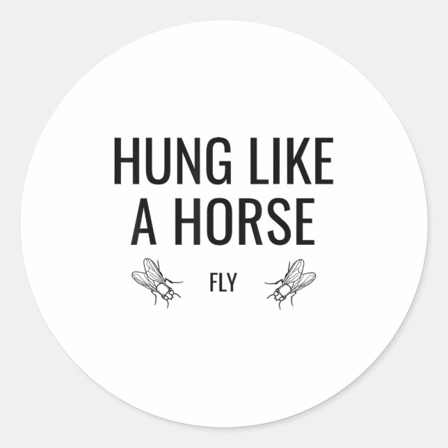 Hung Like A Horse Fly - Funny Sarcastic Horsefly W Classic Round Sticker (Front)