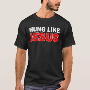 Hung Like Jesus T-Shirt