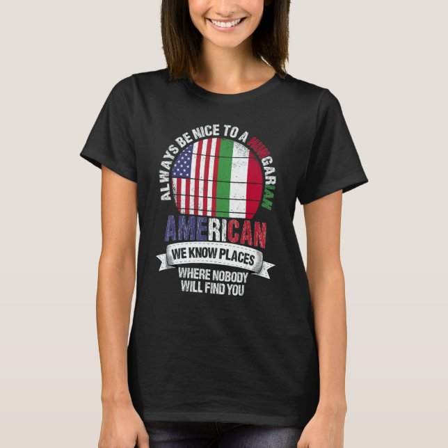 Hungarian American We know Places where Hungary Fl T-Shirt (Front)
