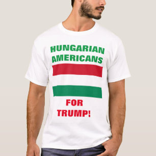 HUNGARIAN AMERICANS FOR TRUMP! T-Shirt