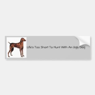 Hungarian_Vizsla, Life's Too Short To Hunt With... Bumper Sticker
