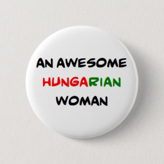 hungarian woman, awesome 6 cm round badge