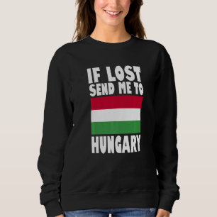 Hungary Flag Design If lost send me to Hungary Pr Sweatshirt