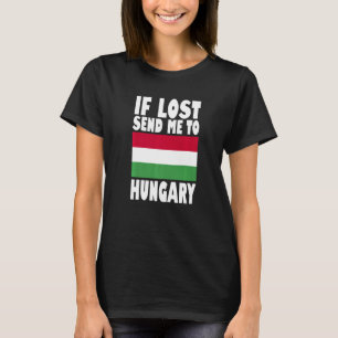 Hungary Flag Design If lost send me to Hungary Pr T-Shirt