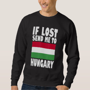 Hungary Flag Design If lost send me to Hungary Sweatshirt