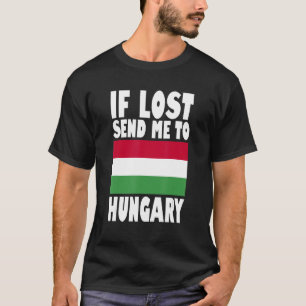 Hungary Flag Design  If lost send me to Hungary T-Shirt