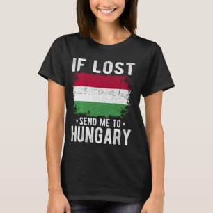 Hungary Flag Souvenir - If lost send me to Hungary T-Shirt