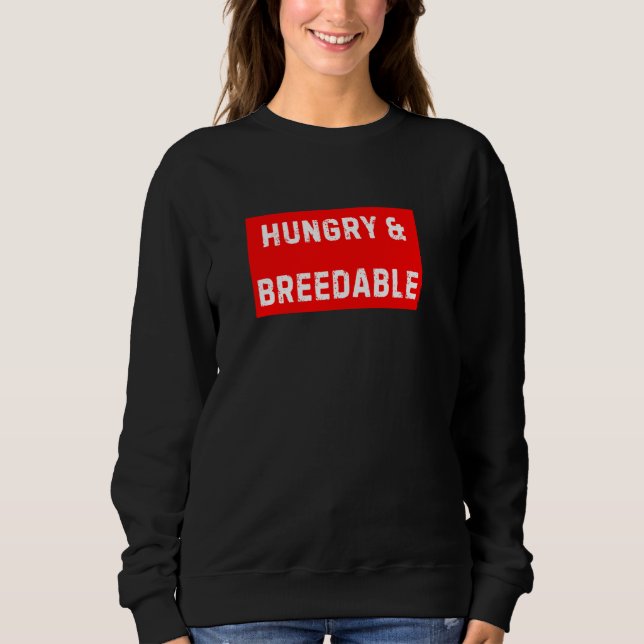Hungry and Breedable Sweatshirt (Front)