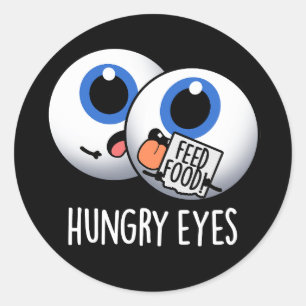 Hungry Eyes Funny Eyeball Pun Dark BG Classic Round Sticker