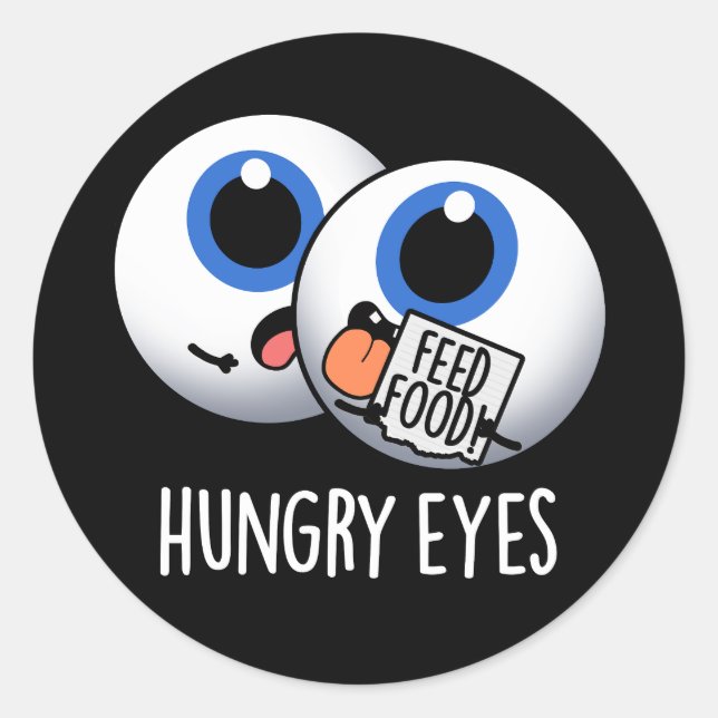 Hungry Eyes Funny Eyeball Pun Dark BG Classic Round Sticker (Front)