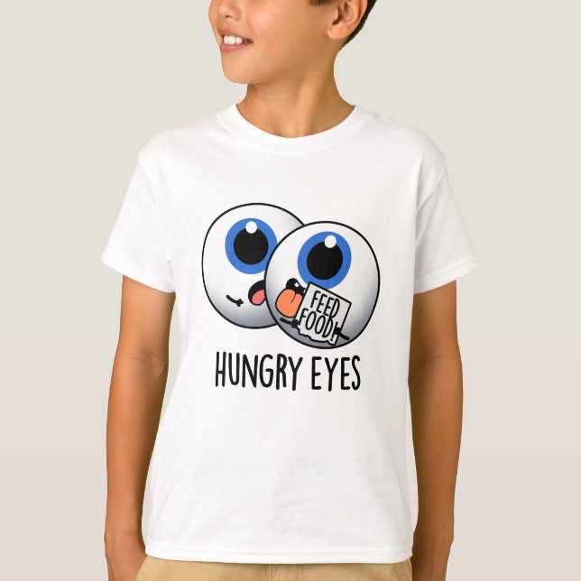 Hungry Eyes Funny Eyeball Pun  T-Shirt (Front)