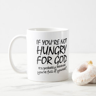 Hungry For God Christian Quotes Sayings Coffee Mug