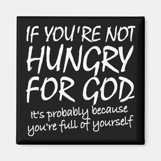 Hungry For God Christian Quotes Sayings Magnet (Front)