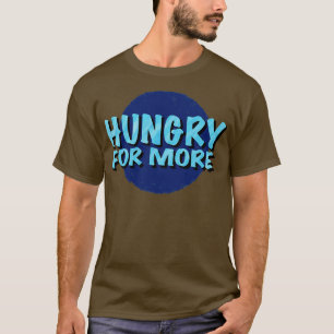 Hungry For More Inspirational Saying Logotype T-Shirt