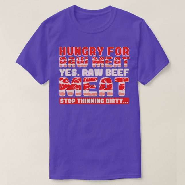 Hungry For Raw Meat Yes Raw Beef Meat T-Shirt (Design Front)