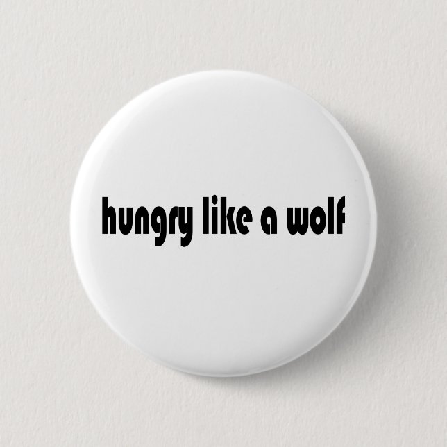 Hungry Like A Wolf 6 Cm Round Badge (Front)