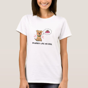 Hungry Like My Dog Cute Pet Lover Quote T-Shirt