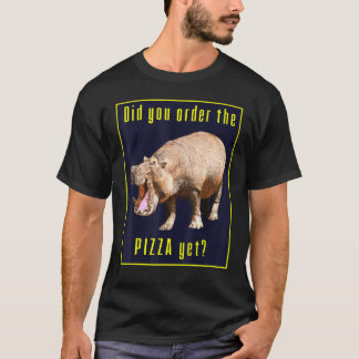 Hungry Wild Hippopotamus Hippo Did You Order The P T-Shirt
