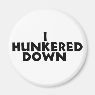 hunker down magnet