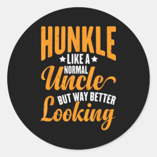 Hunkle, Like A Normal Uncle But Way Better Looking Classic Round Sticker