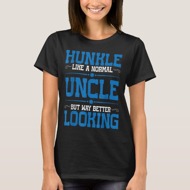 Hunkle, Like A Normal Uncle But Way Better Looking T-Shirt (Front)