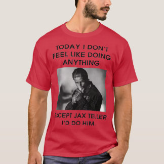 Hunnam Today I Dont Feel Like Doing Anything Excep T-Shirt