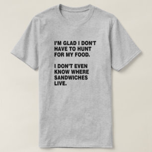 HUNT FOR MY OWN FOOD SANDWICH LOVER T-Shirt