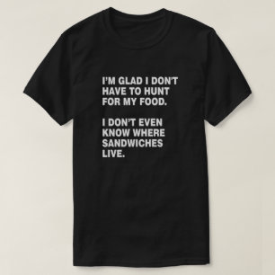 HUNT FOR MY OWN FOOD SANDWICH LOVER T-Shirt