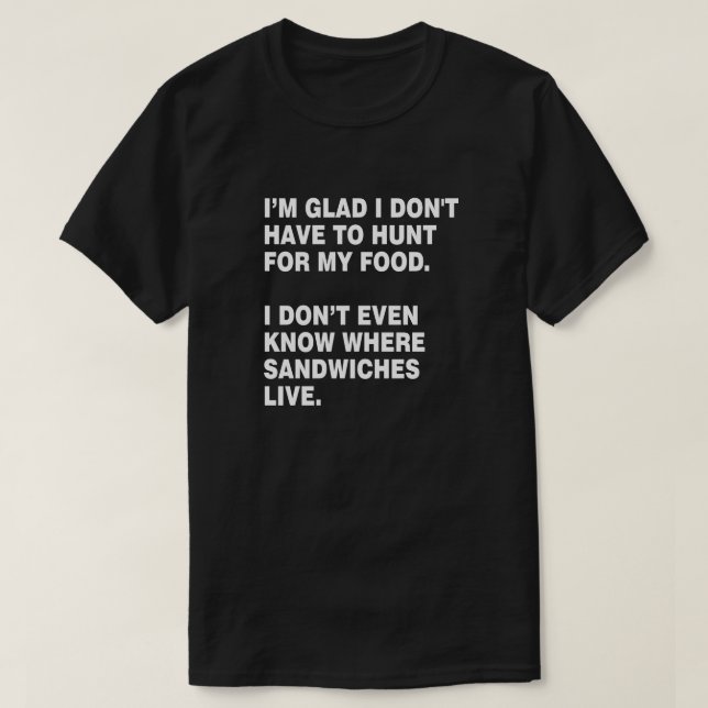 HUNT FOR MY OWN FOOD SANDWICH LOVER T-Shirt (Design Front)