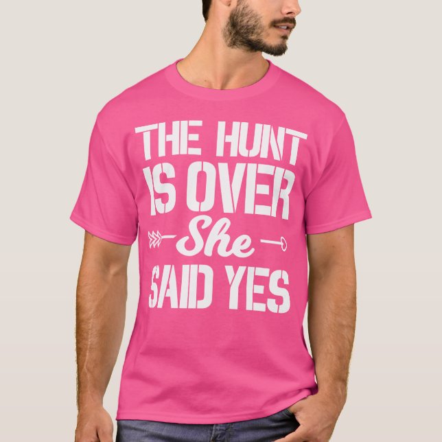 Hunt Is Over She Said Yes Groom Wedding Engagement T-Shirt (Front)