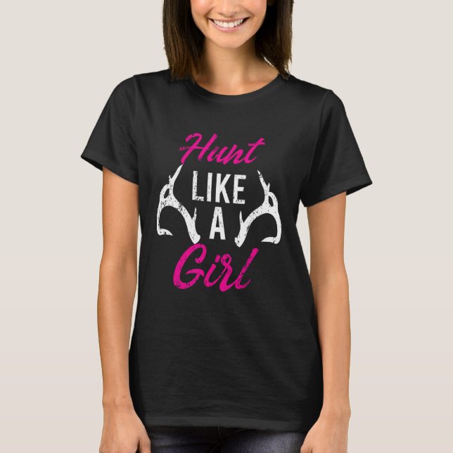 Hunt Like A Girl Funny Antler Hunters Gifts Deer E T-Shirt (Front)