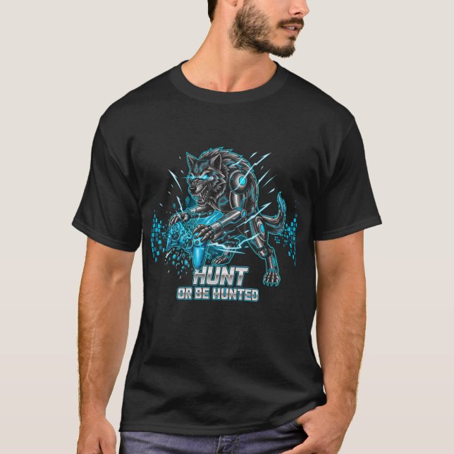 Hunt Or Be Hunted Robotic Wolf Gaming Shirt | Cool (Front)