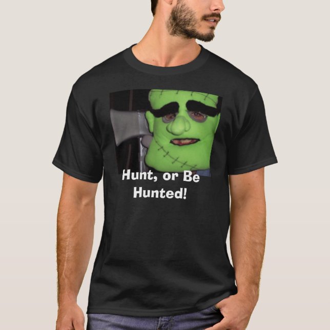 Hunt, or Be Hunted! T-Shirt (Front)