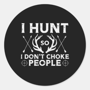 Hunt So I Dont Choke People Funny Deer Elk Hunter Classic Round Sticker