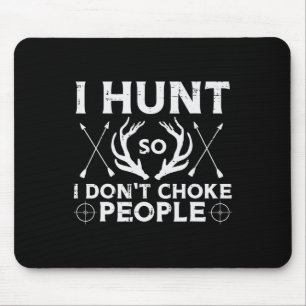 Hunt So I Dont Choke People Funny Deer Elk Hunter Mouse Mat