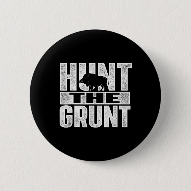 Hunt The Grunt  Boar Hunting Wild Hog Hunter  6 Cm Round Badge (Front)